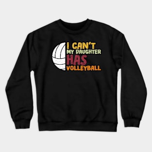 I Can'T My Daughter Has Volleyball Volleyball Crewneck Sweatshirt